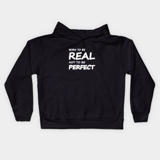 Born to be real, not to be perfect Kids Hoodie